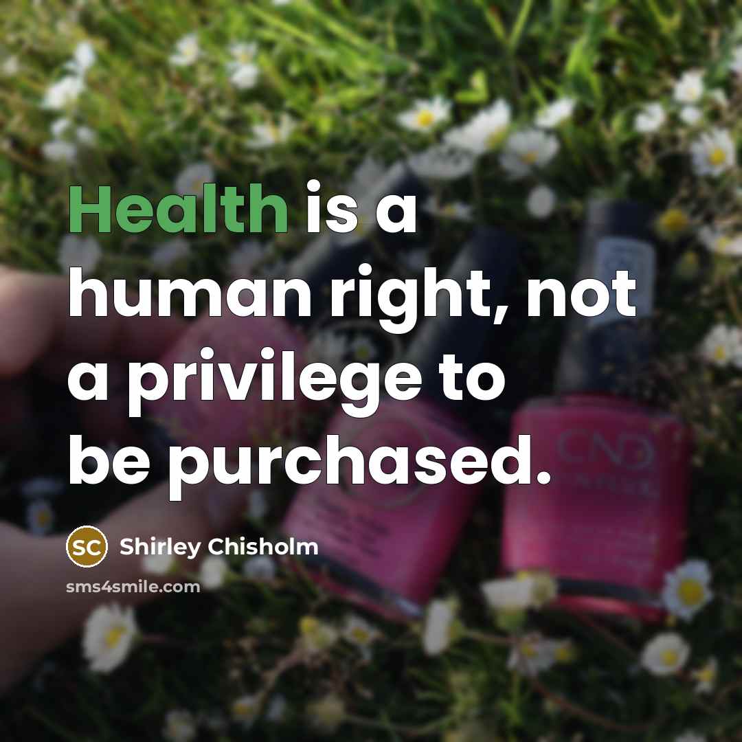 “Health is a human right, not a privilege to be…” quote by Shirley Chisholm