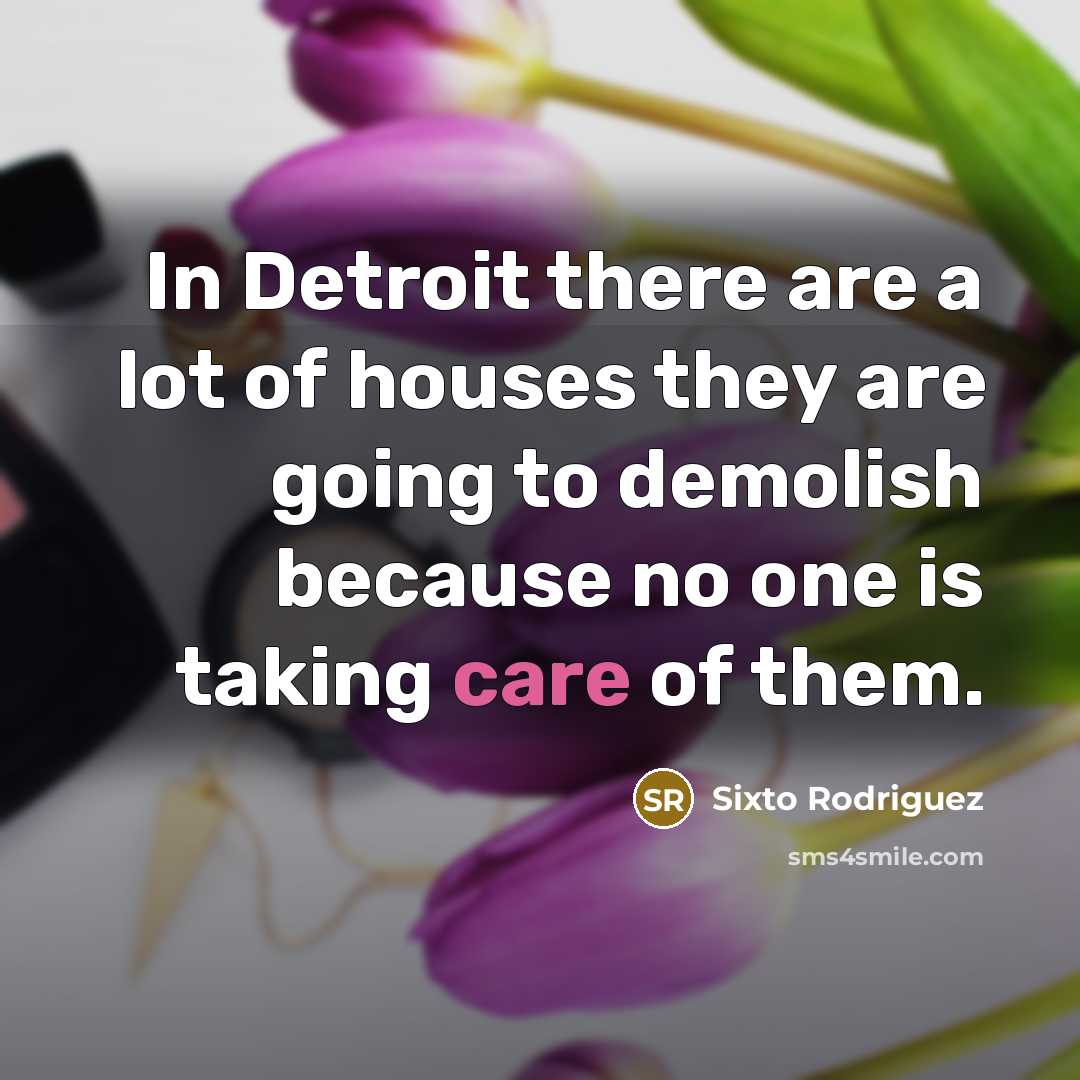 “In Detroit there are a lot of houses they are…” quote by Sixto Rodriguez