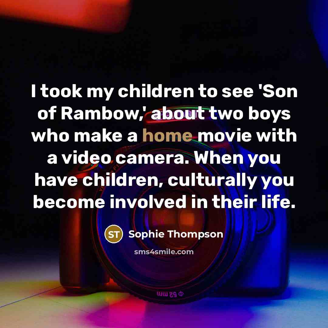 “I took my children to see 'Son of Rambow,' about…” quote by Sophie Thompson