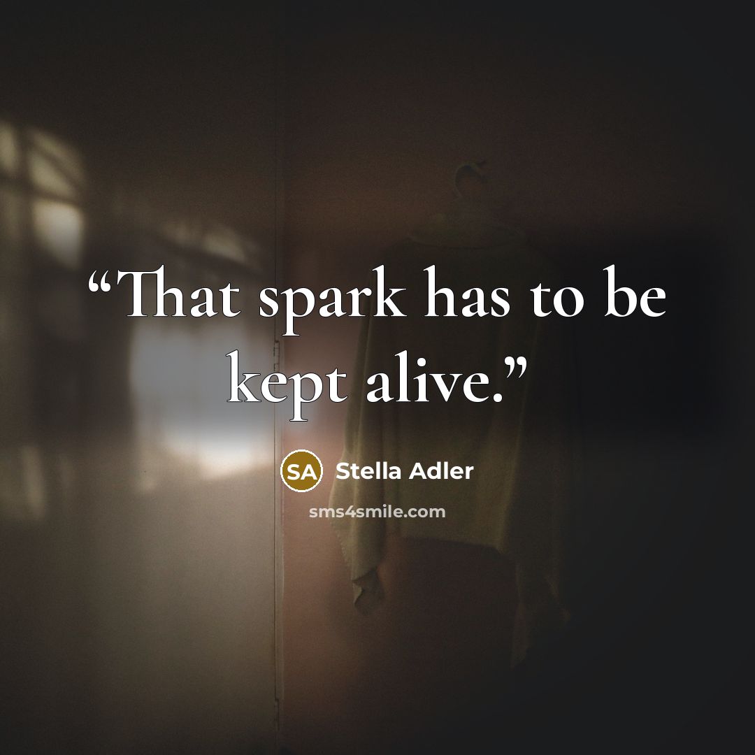 “That spark has to be kept alive.” quote by Stella Adler