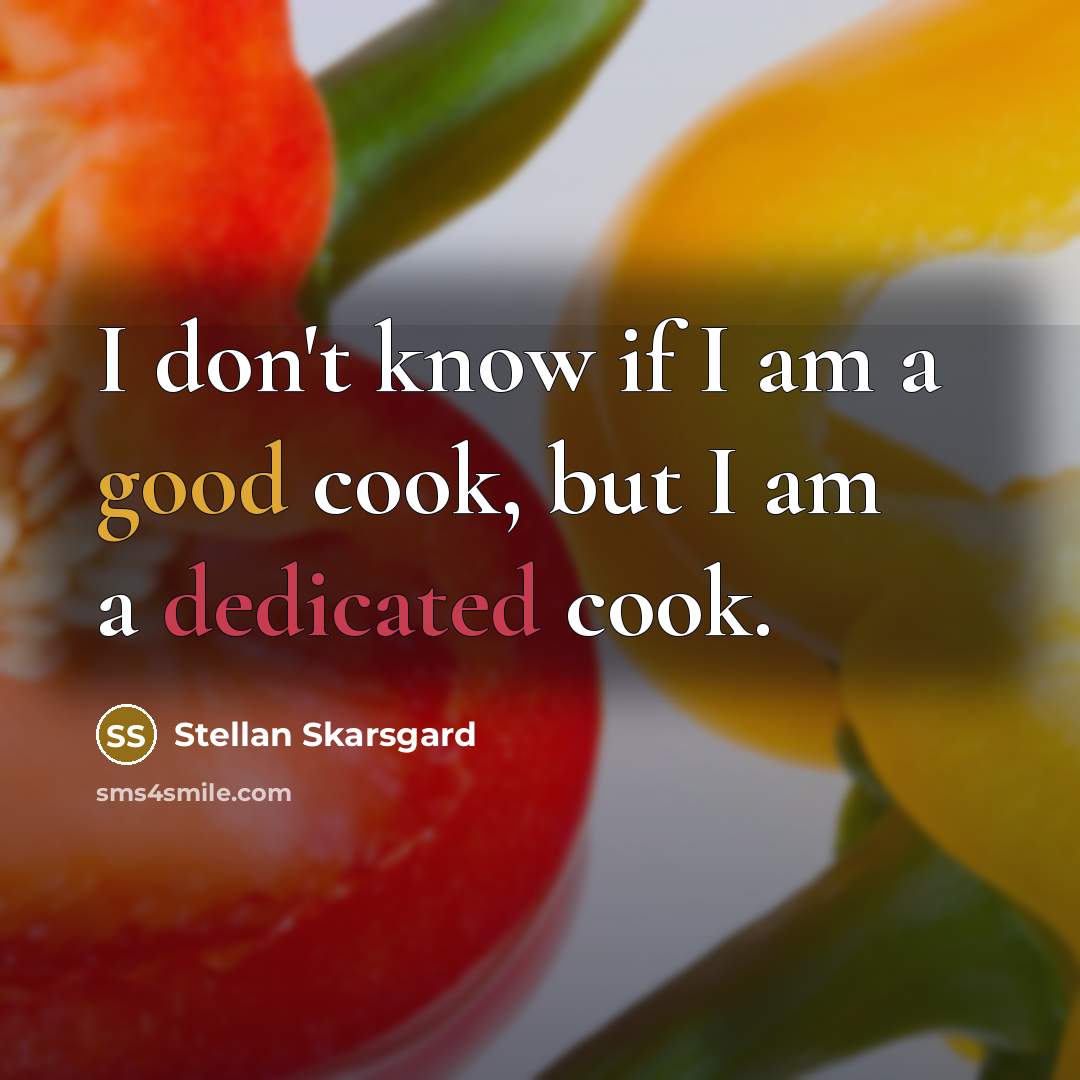 “I don't know if I am a good cook, but…” quote by Stellan Skarsgard