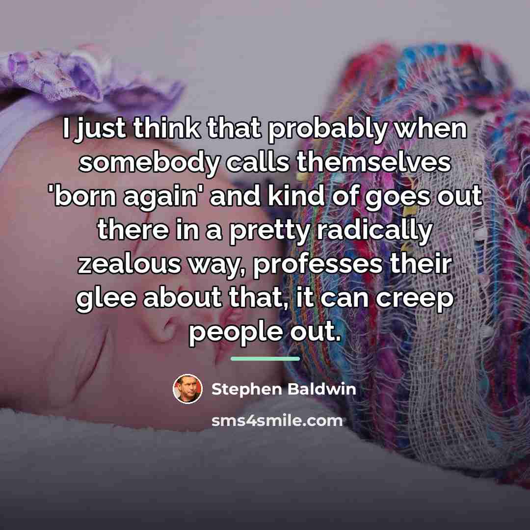 “I just think that probably when somebody calls themselves 'born…” quote by Stephen Baldwin