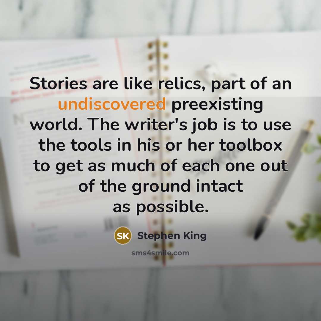 “Stories are like relics, part of an undiscovered preexisting world.…” quote by Stephen King