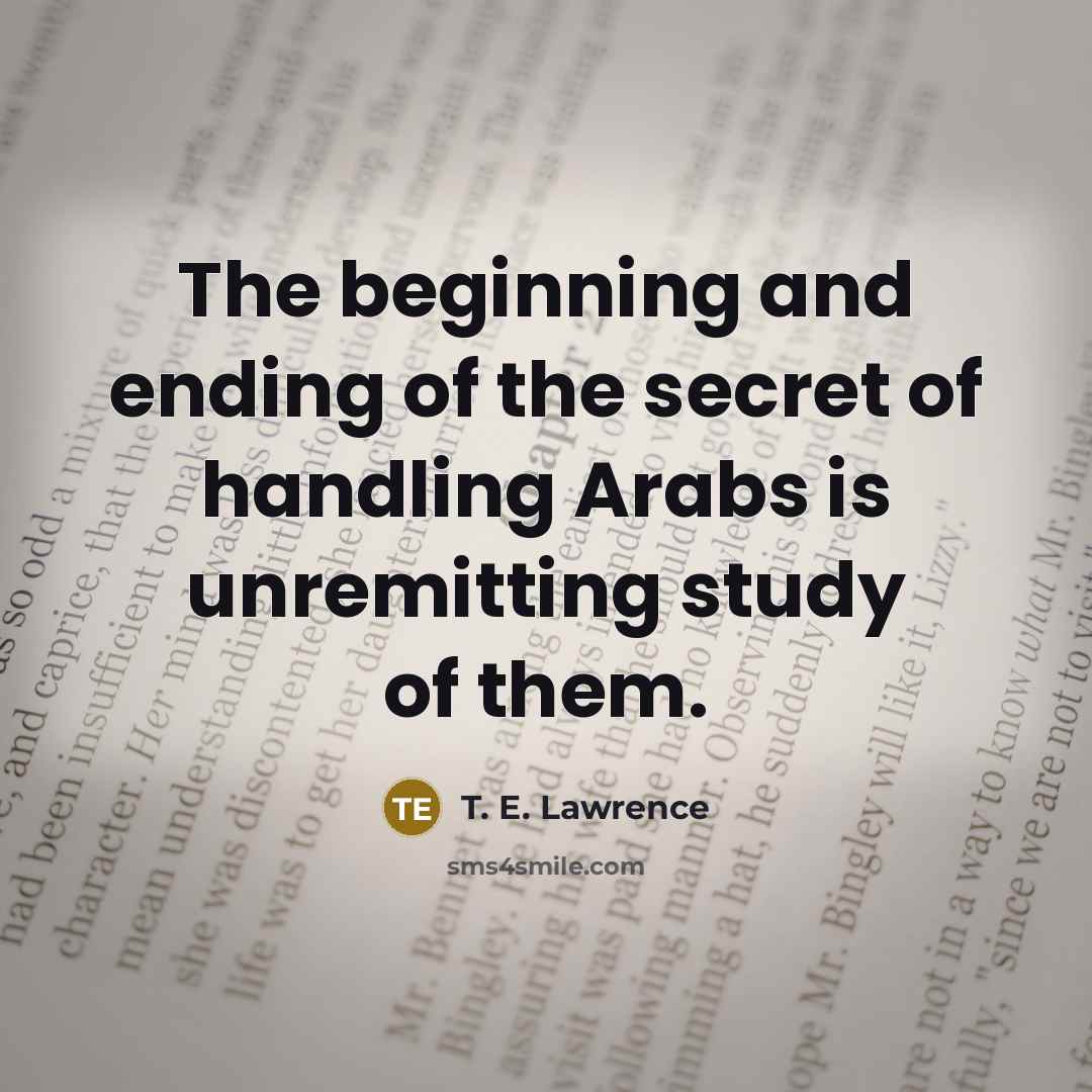 “The beginning and ending of the secret of handling Arabs…” quote by T. E. Lawrence