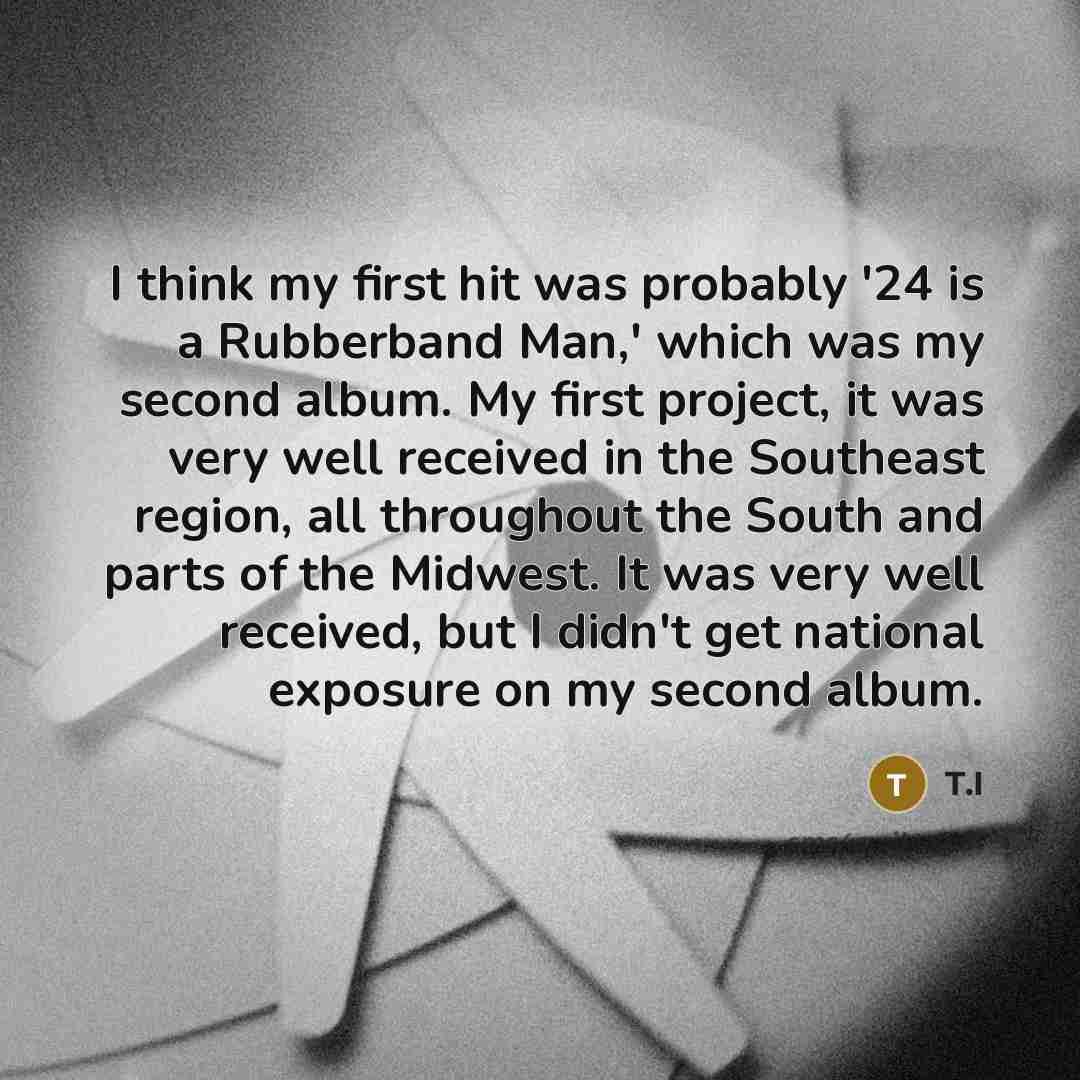 “I think my first hit was probably '24 is a…” quote by T.I