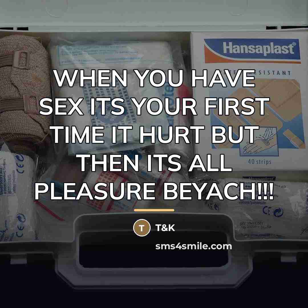 “WHEN YOU HAVE SEX ITS YOUR FIRST TIME IT HURT…” quote by Anonymous