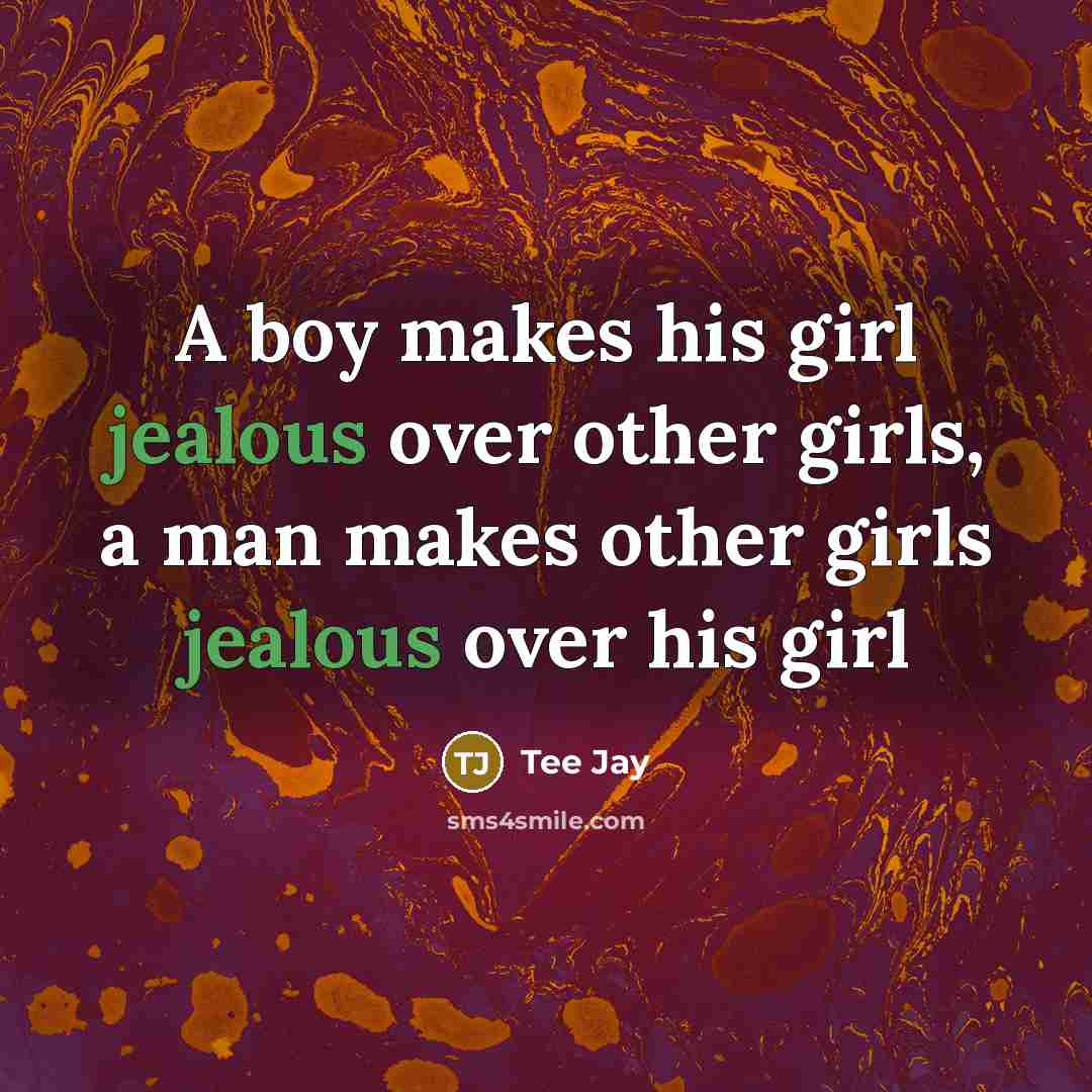 “A boy makes his girl jealous over other girls, a man makes other girls jealous over his girl” quote by Tee Jay