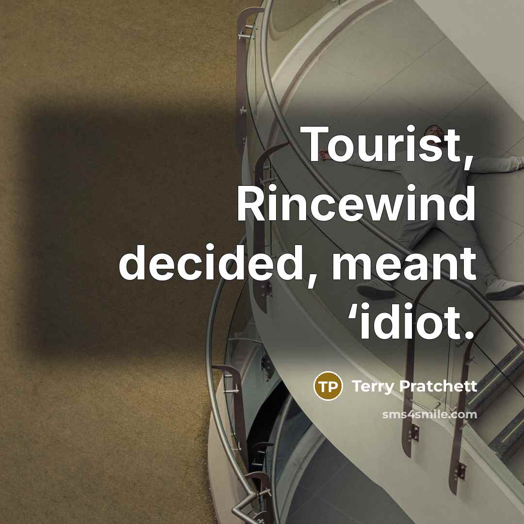 “Tourist, Rincewind decided, meant ‘idiot.…” quote by Terry Pratchett