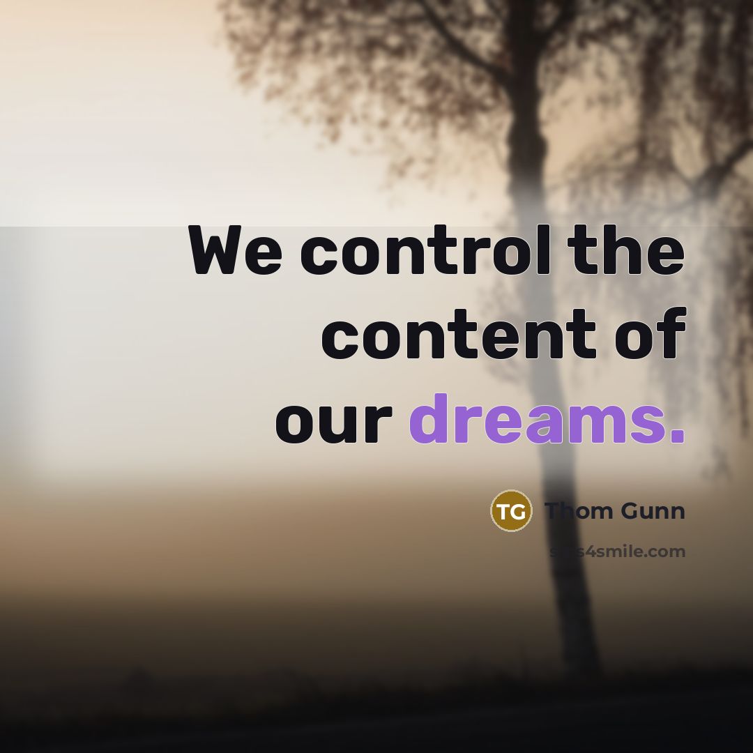 “We control the content of our dreams.…” quote by Thom Gunn