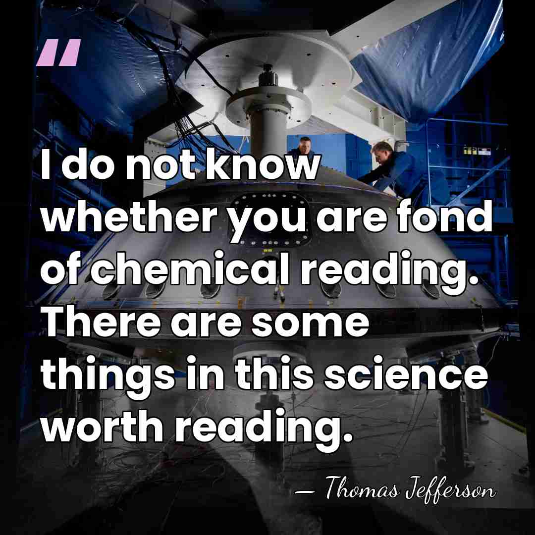 I do not know whether you are fond of chemical reading. There&hellip; - Thomas Jefferson