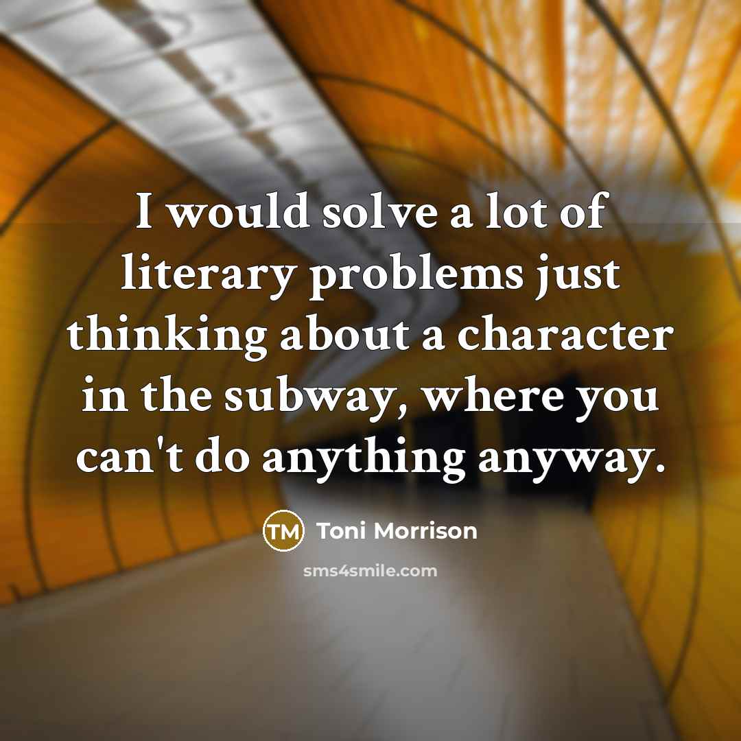 “I would solve a lot of literary problems just thinking…” quote by Toni Morrison