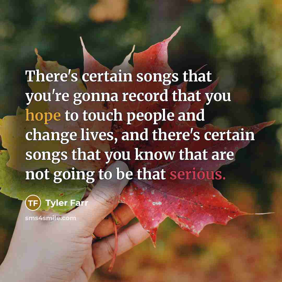 “There's certain songs that you're gonna record that you hope…” quote by Tyler Farr