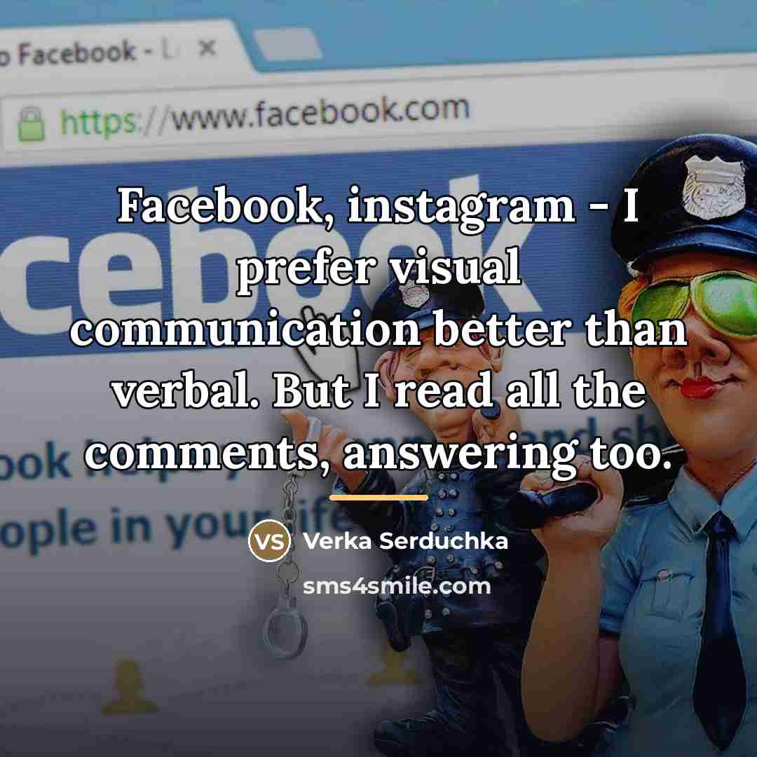 “Facebook, instagram - I prefer visual communication better than verbal.…” quote by Verka Serduchka