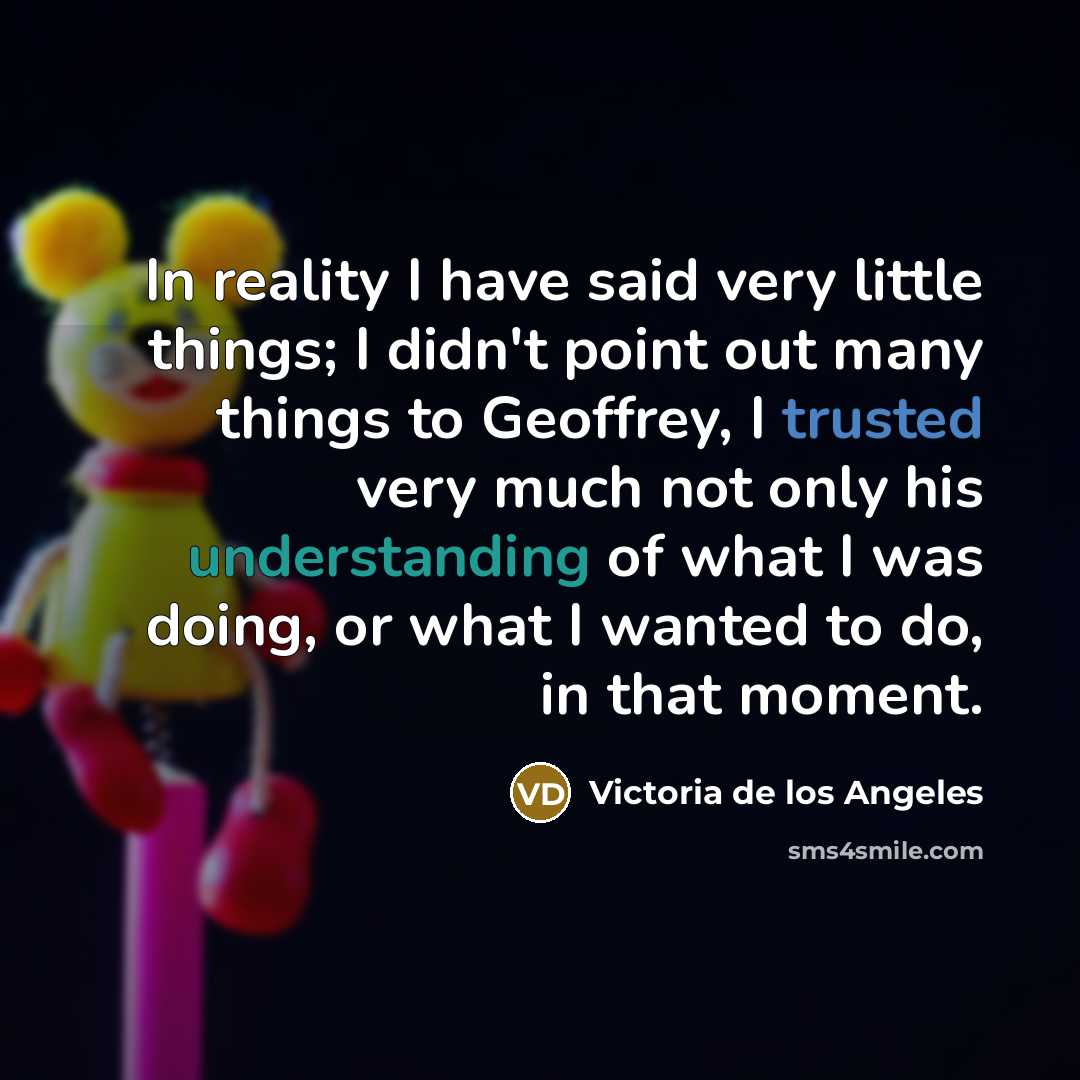 “In reality I have said very little things; I didn't…” quote by Victoria de los Angeles