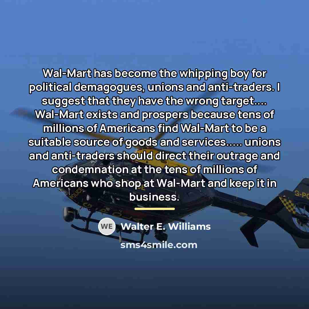“Wal-Mart has become the whipping boy for political demagogues, unions…” quote by Walter E. Williams
