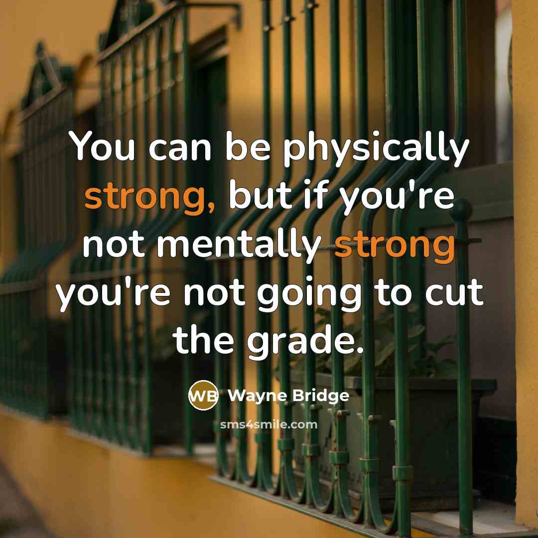 “You can be physically strong, but if you're not mentally…” quote by Wayne Bridge