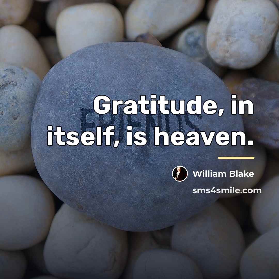 “Gratitude, in itself, is heaven.…” quote by William Blake
