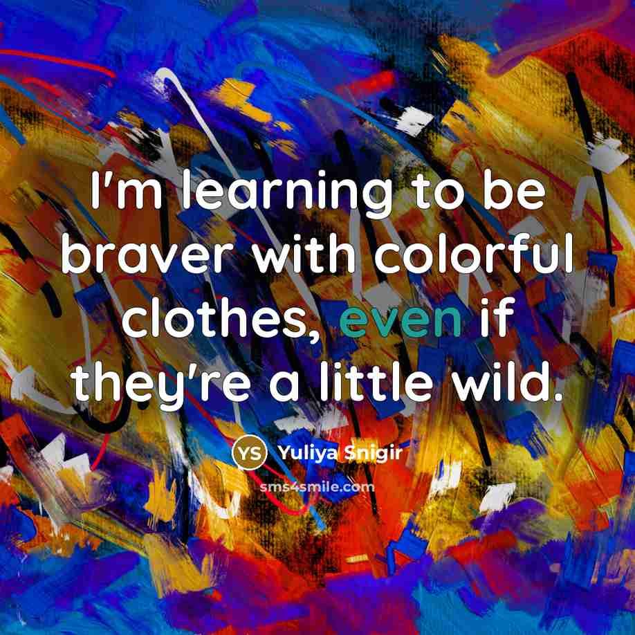 “I'm learning to be braver with colorful clothes, even if…” quote by Yuliya Snigir