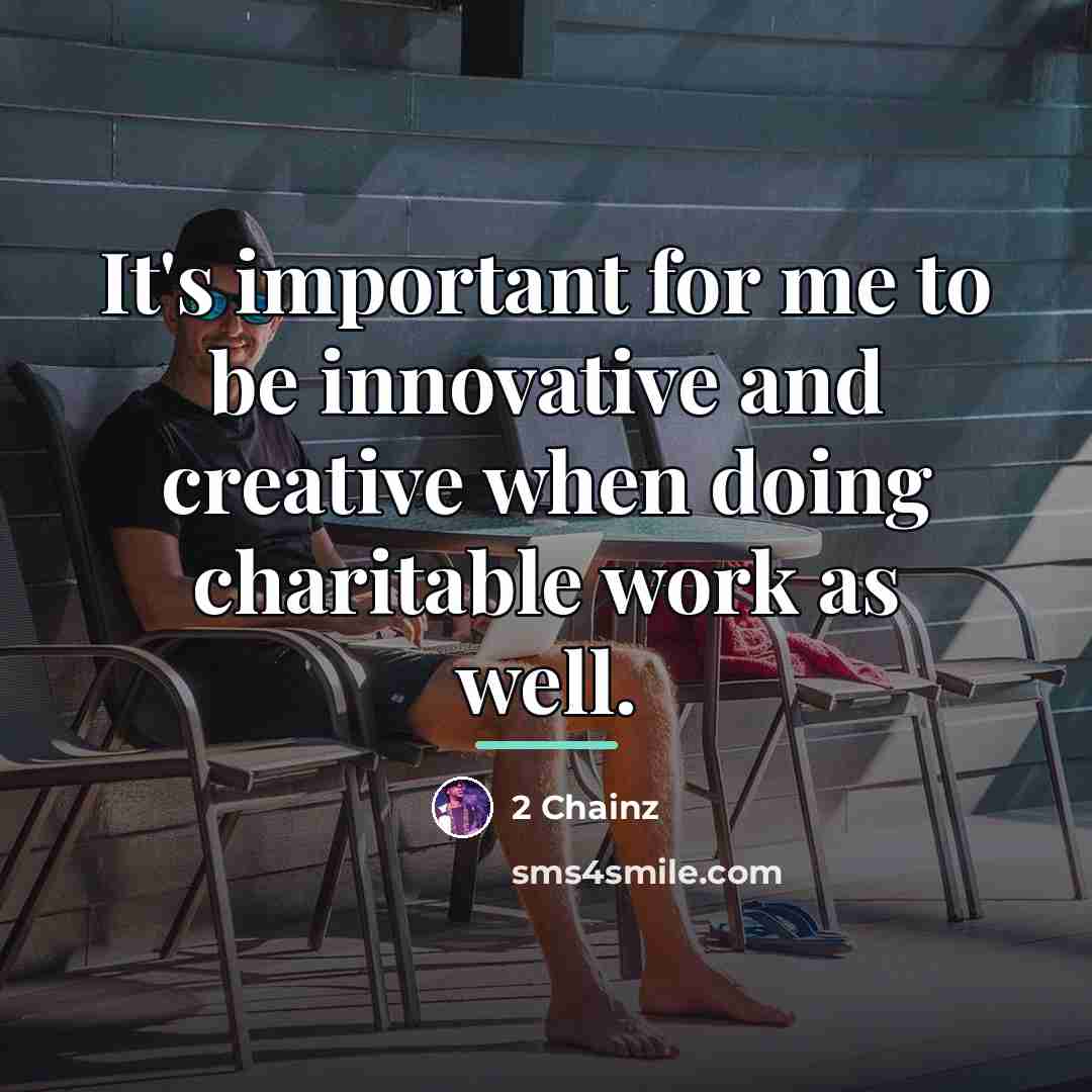 “It's important for me to be innovative and creative when…” quote by 2 Chainz