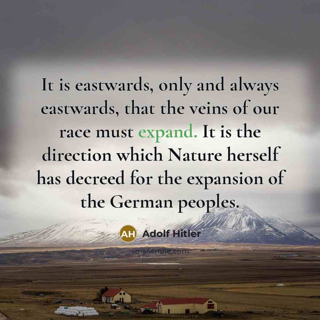 “It is eastwards, only and always eastwards, that the veins…” quote by Adolf Hitler
