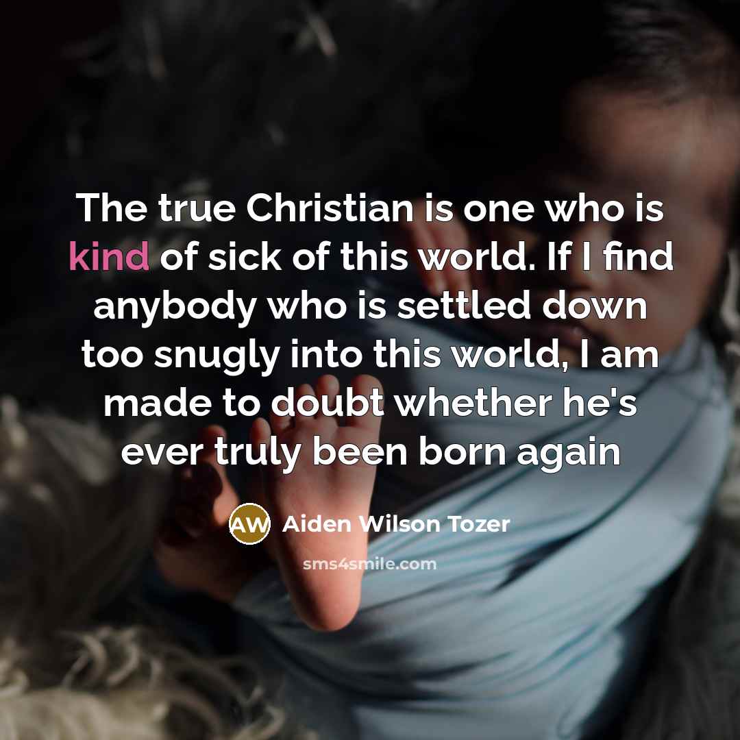 “The true Christian is one who is kind of sick…” quote by Aiden Wilson Tozer