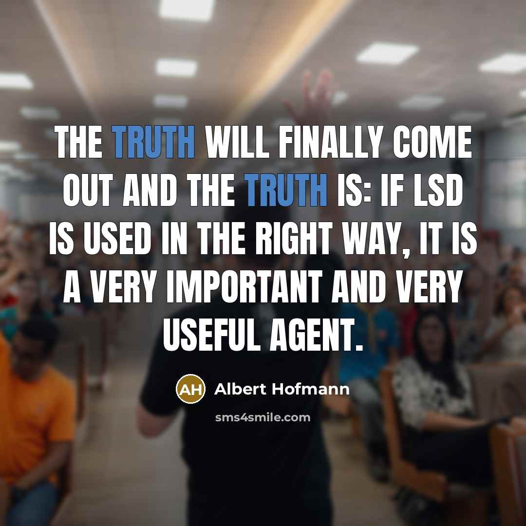 “The truth will finally come out and the truth is:…” quote by Albert Hofmann