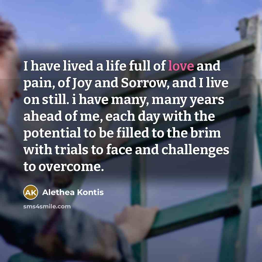 “I have lived a life full of love and pain,…” quote by Alethea Kontis