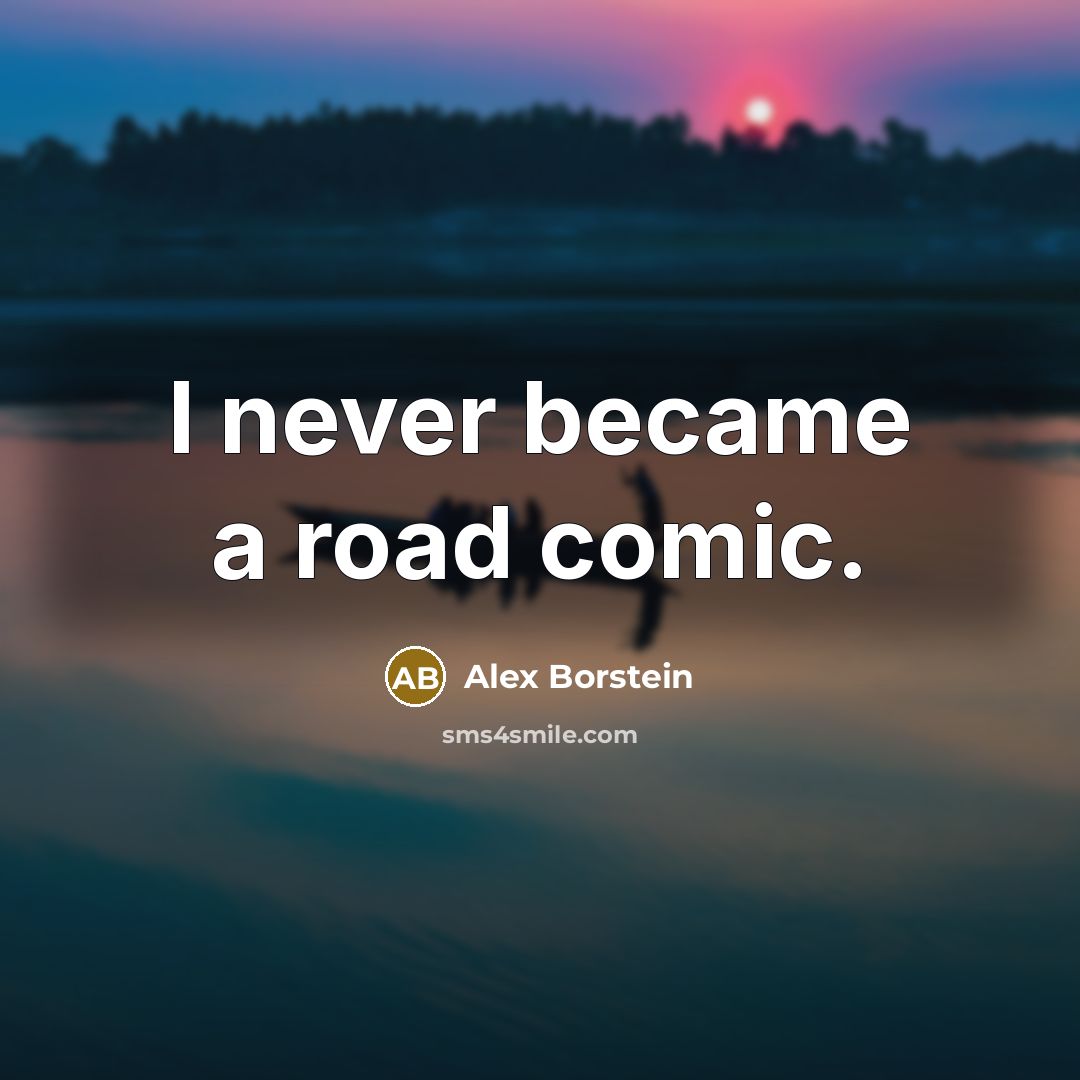 “I never became a road comic.…” quote by Alex Borstein