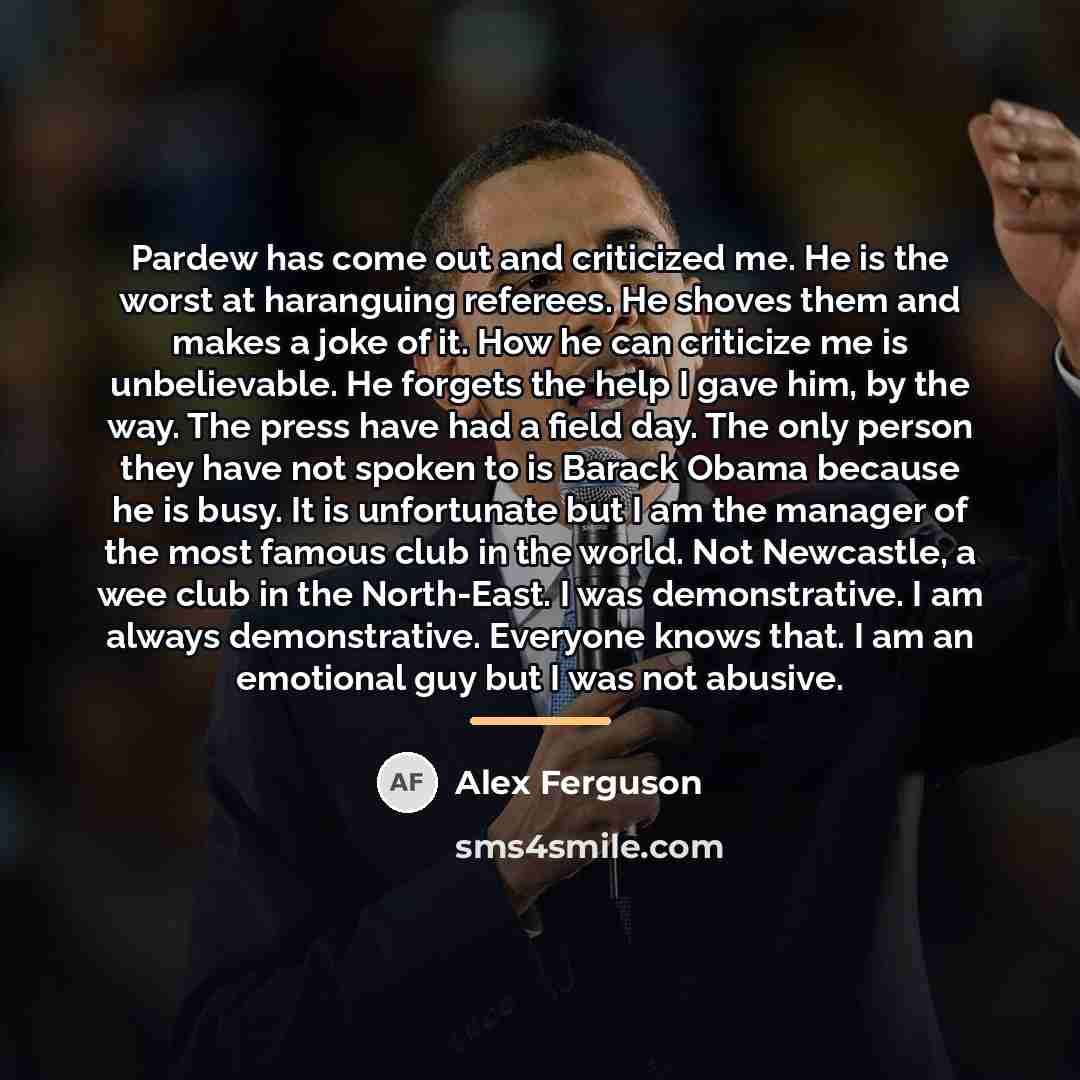 “Pardew has come out and criticized me. He is the…” quote by Alex Ferguson