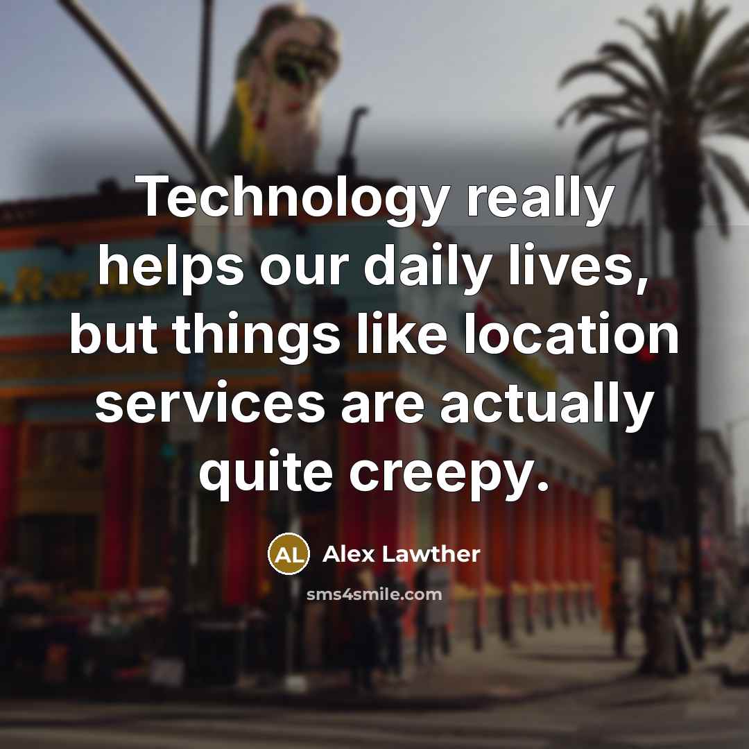 “Technology really helps our daily lives, but things like location…” quote by Alex Lawther