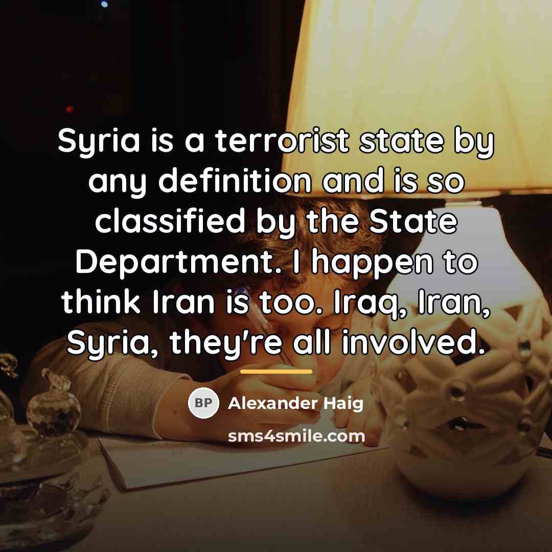 “Syria is a terrorist state by any definition and is…” quote by Alexander Haig