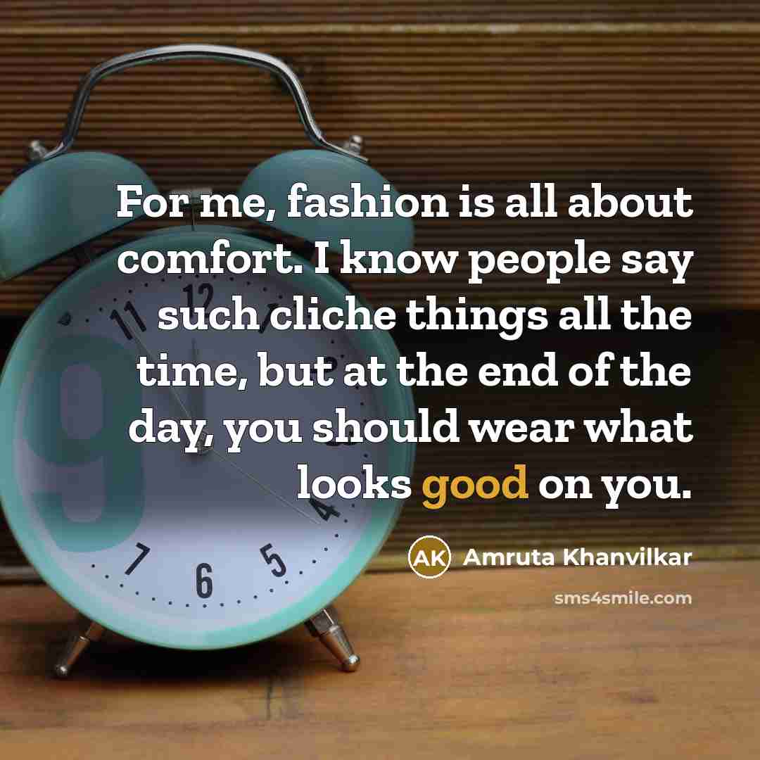 “For me, fashion is all about comfort. I know people…” quote by Amruta Khanvilkar