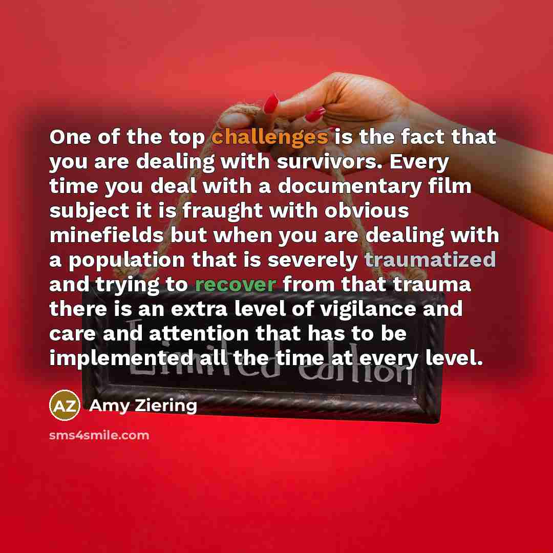 “One of the top challenges is the fact that you…” quote by Amy Ziering