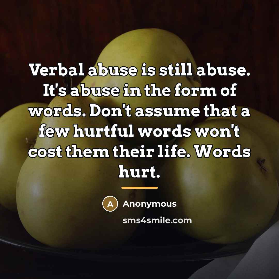 “Verbal abuse is still abuse. It's abuse in the form…” quote by Anonymous