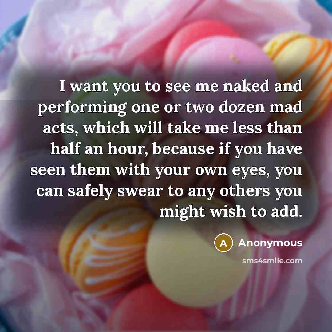 “I want you to see me naked and performing one…” quote by Anonymous