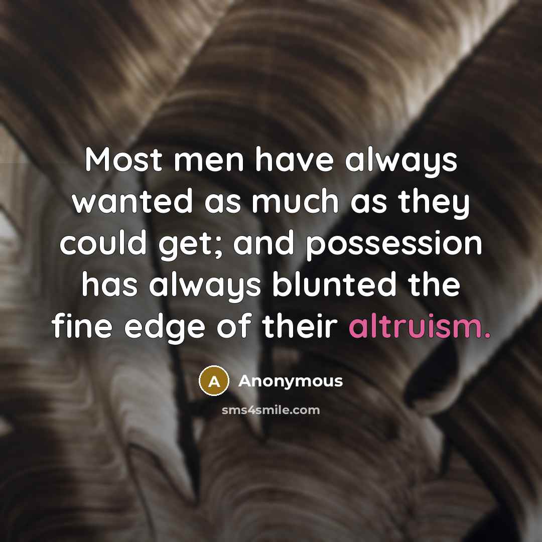 “Most men have always wanted as much as they could…” quote by Anonymous