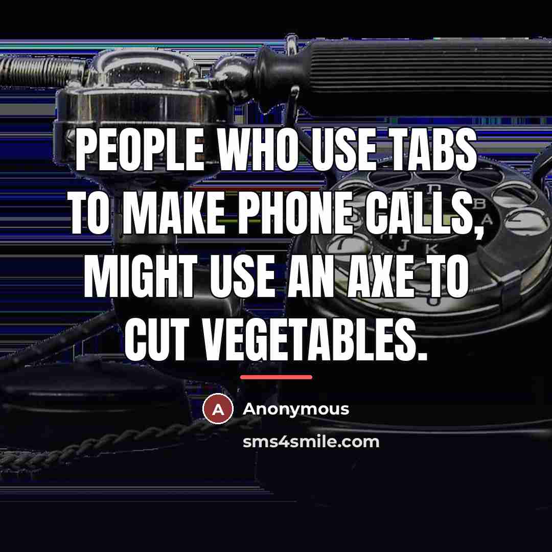 “People who use Tabs to make phone calls, might use…” quote by Anonymous