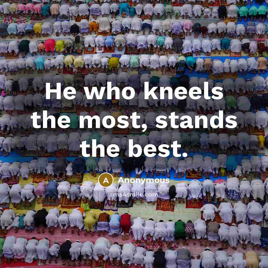 “He who kneels the most, stands the best.…” quote by Anonymous