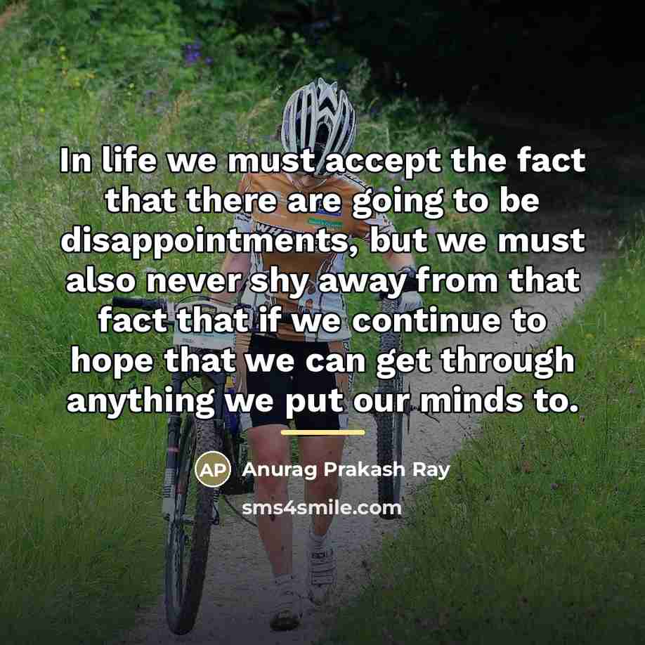 “In life we must accept the fact that there are…” quote by Anurag Prakash Ray