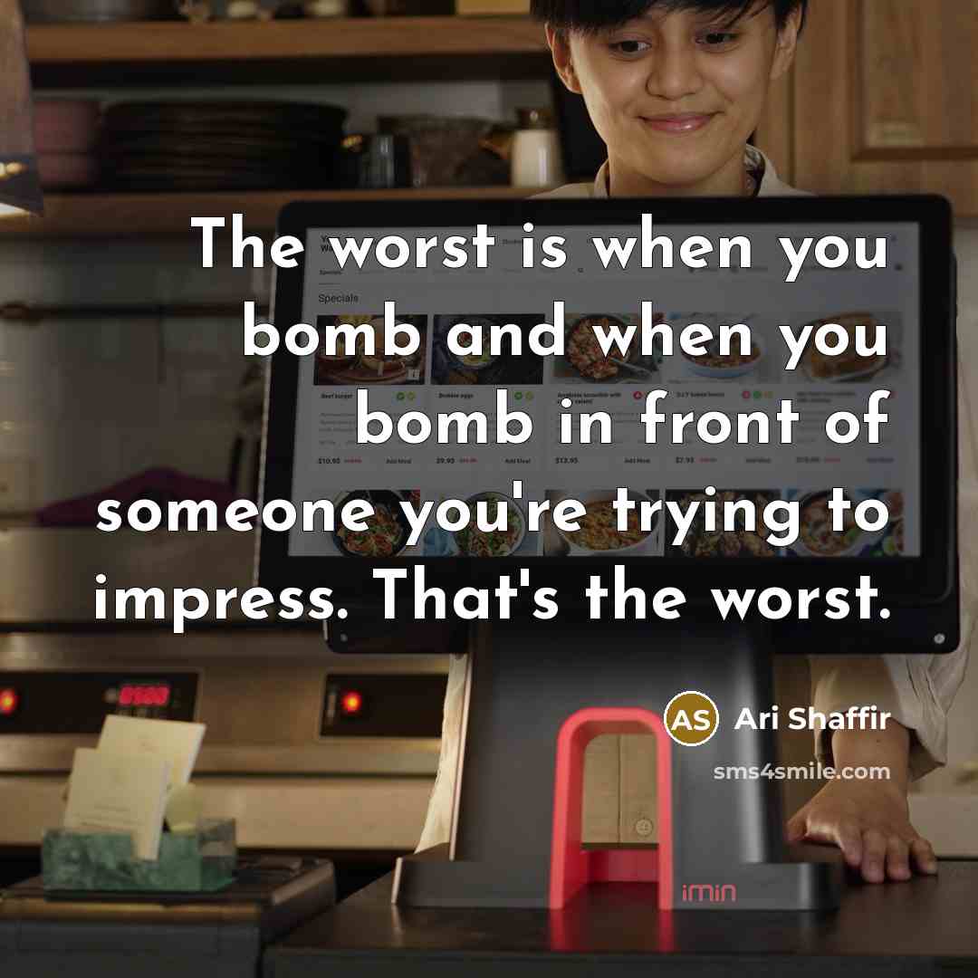 “The worst is when you bomb and when you bomb…” quote by Ari Shaffir