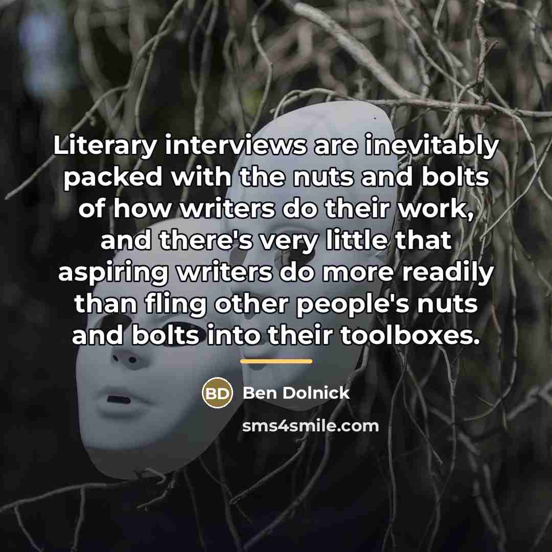 “Literary interviews are inevitably packed with the nuts and bolts…” quote by Ben Dolnick
