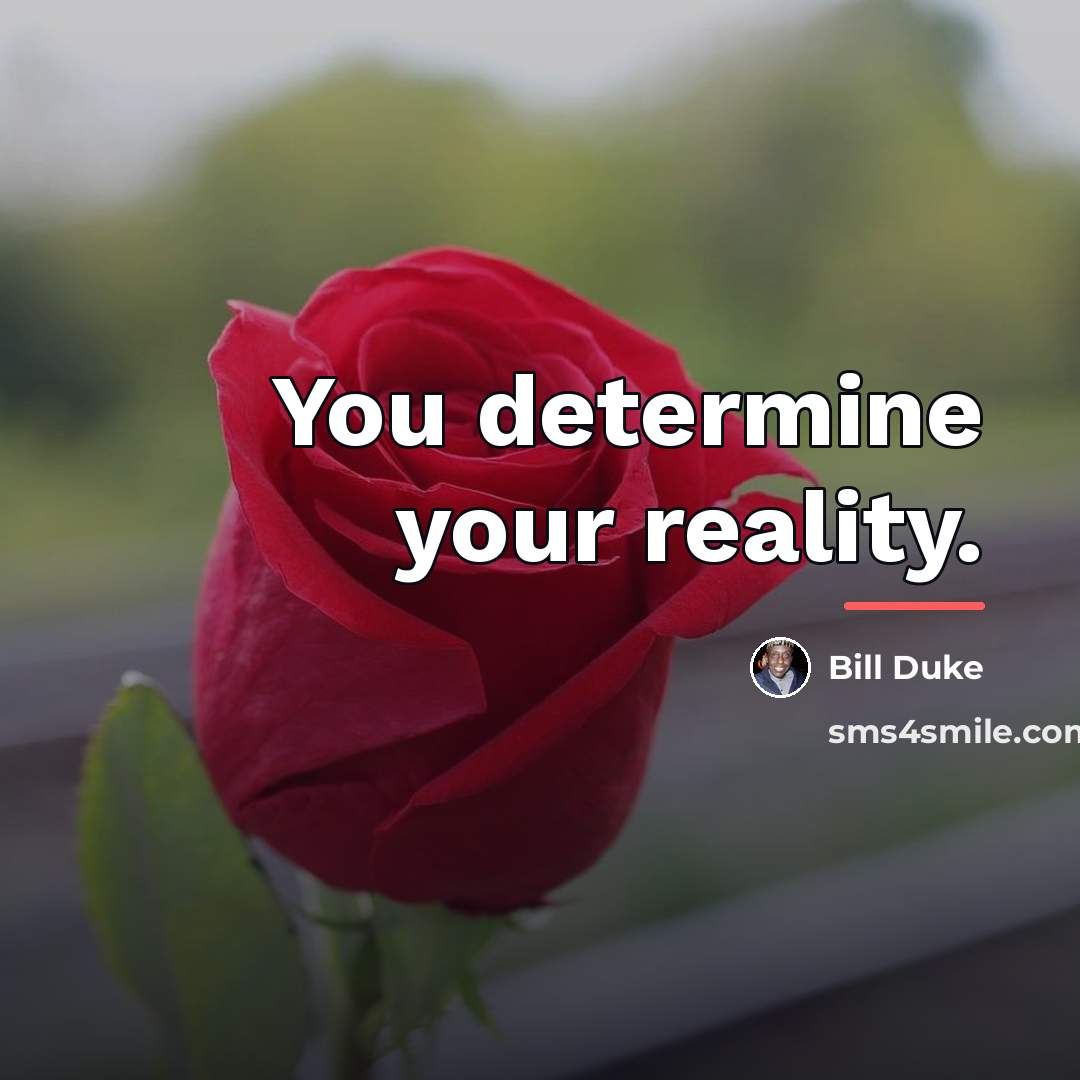 “You determine your reality.…” quote by Bill Duke