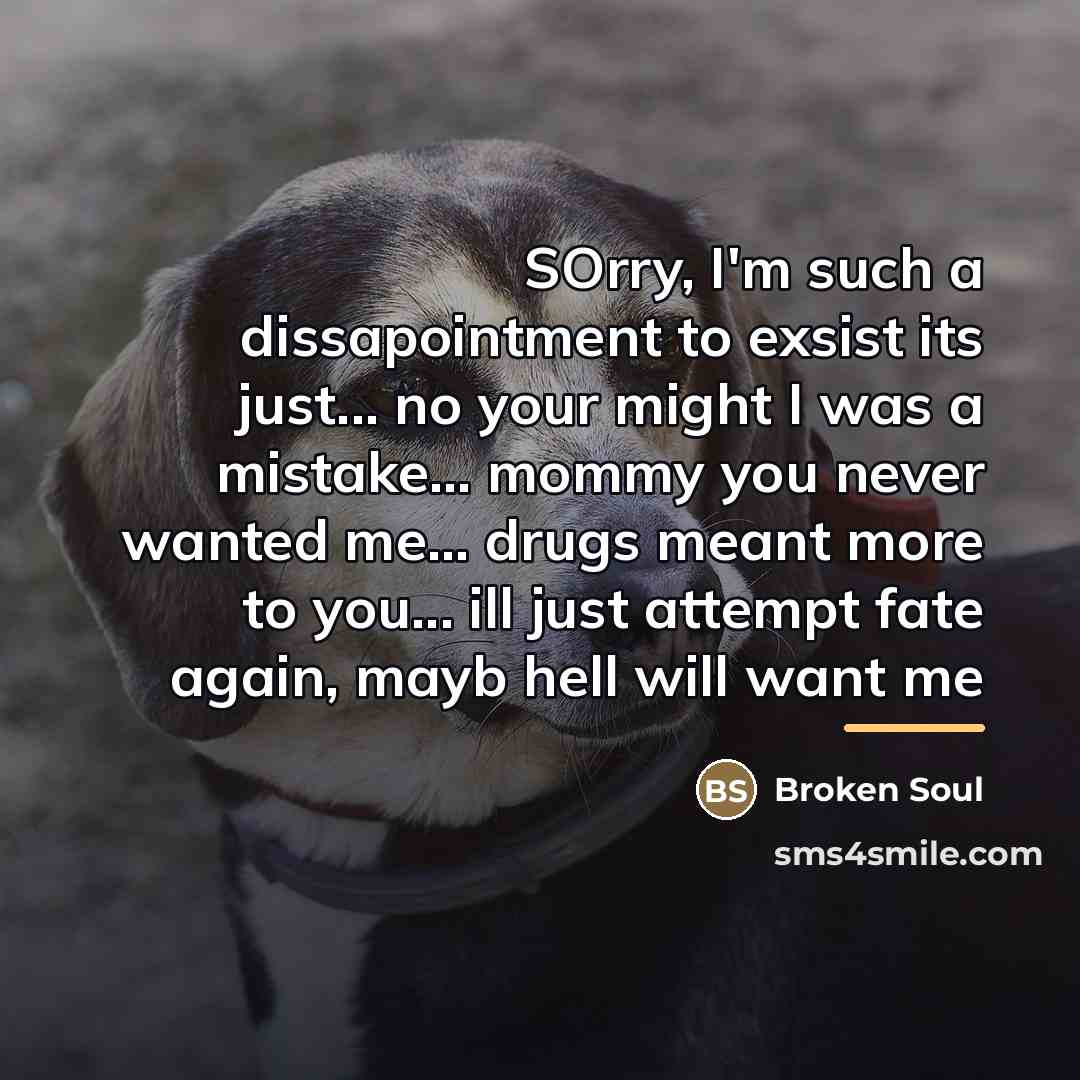 “SOrry, I'm such a dissapointment to exsist its just... no…” quote by Broken Soul