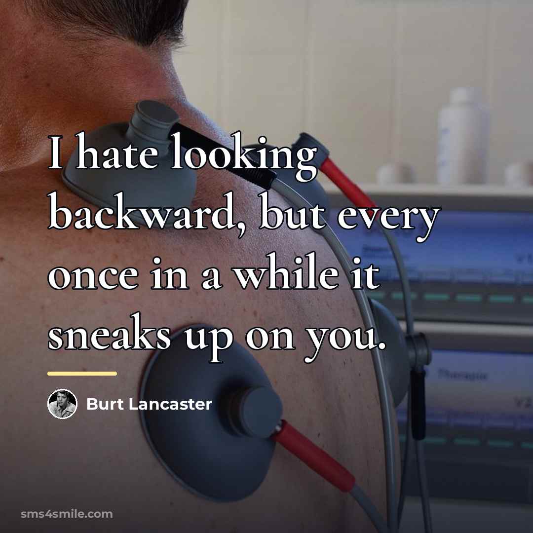 “I hate looking backward, but every once in a while…” quote by Burt Lancaster
