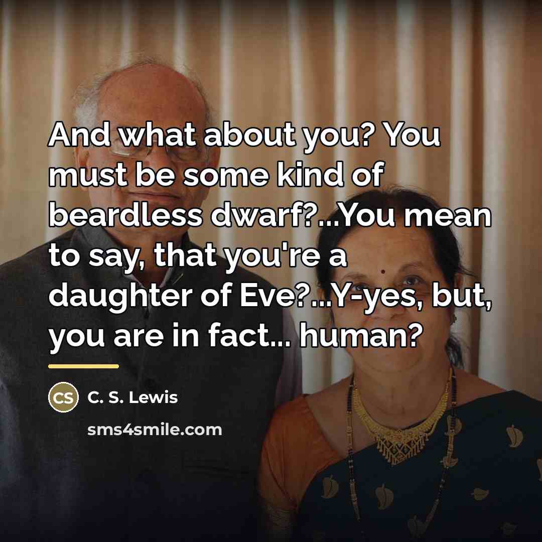 “And what about you? You must be some kind of…” quote by C. S. Lewis