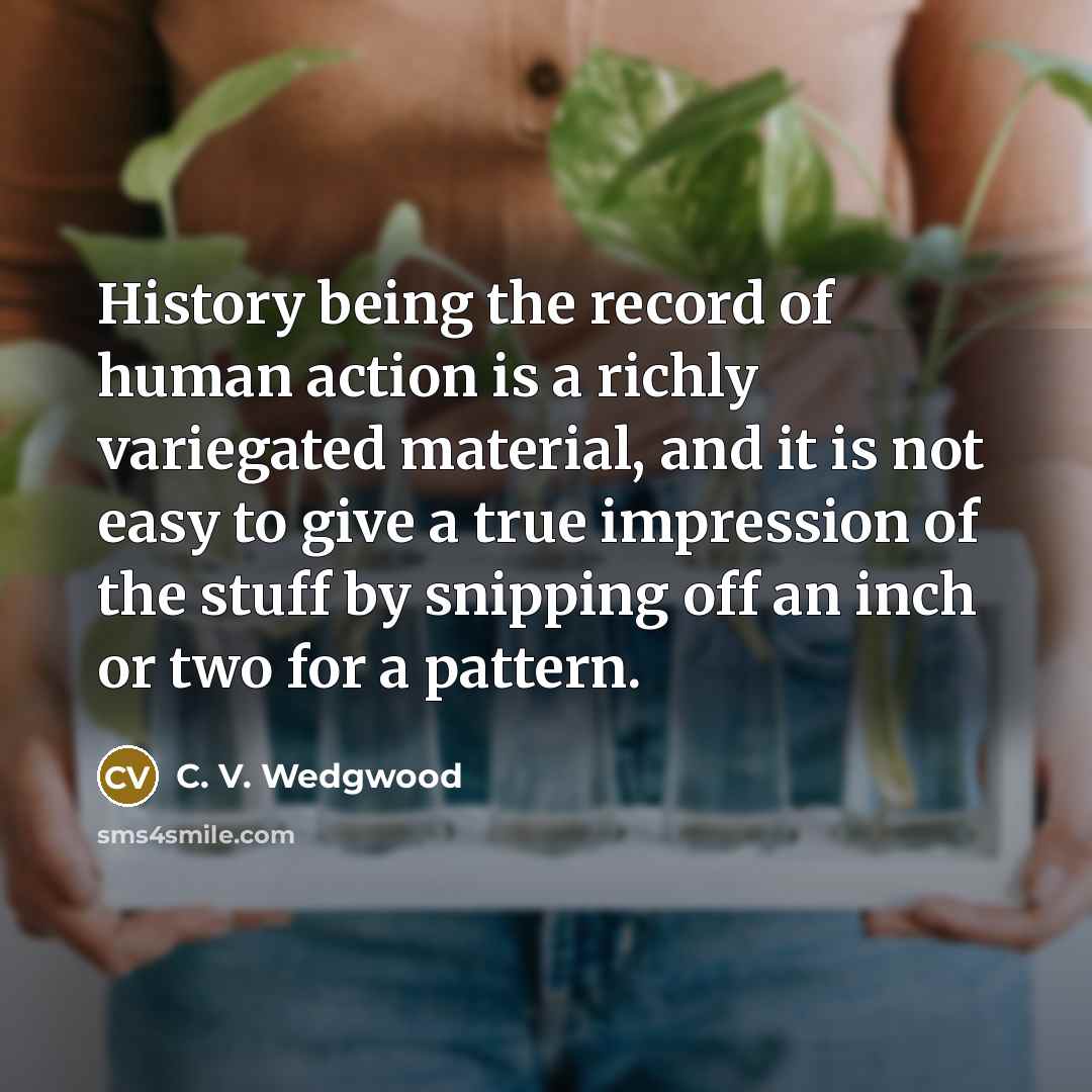 “History being the record of human action is a richly…” quote by C. V. Wedgwood