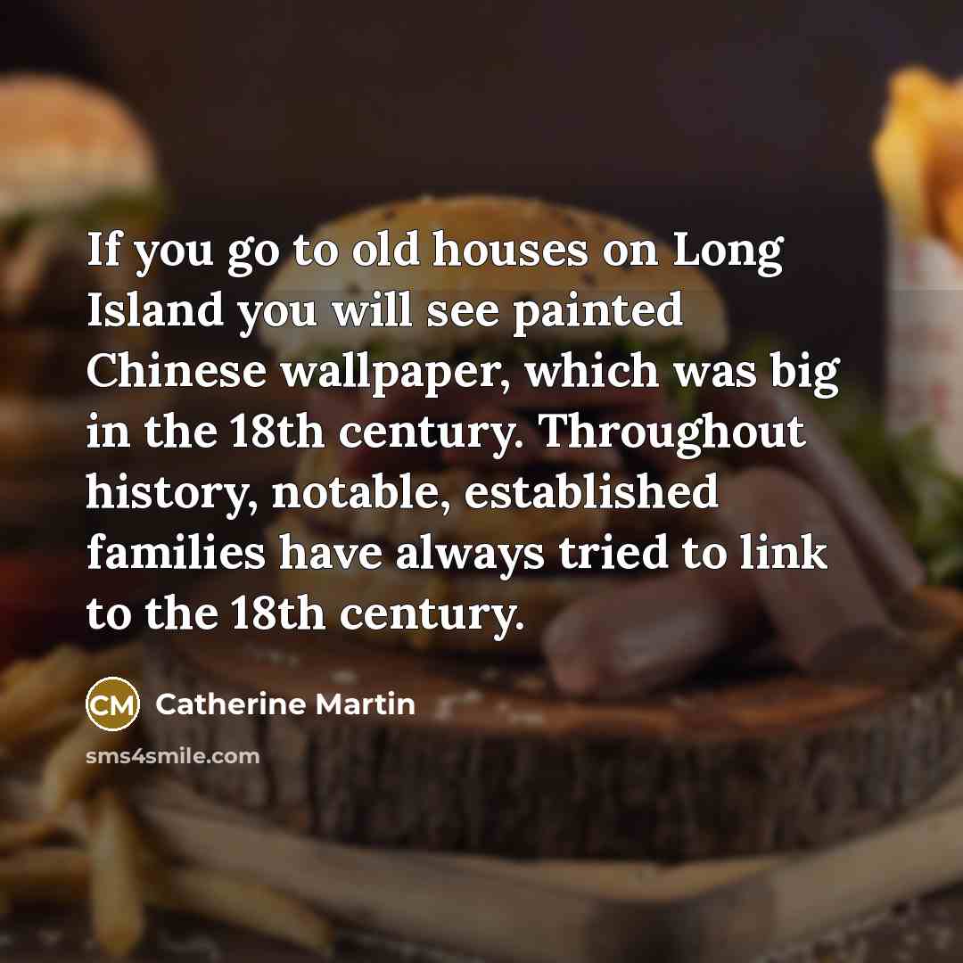 “If you go to old houses on Long Island you…” quote by Catherine Martin