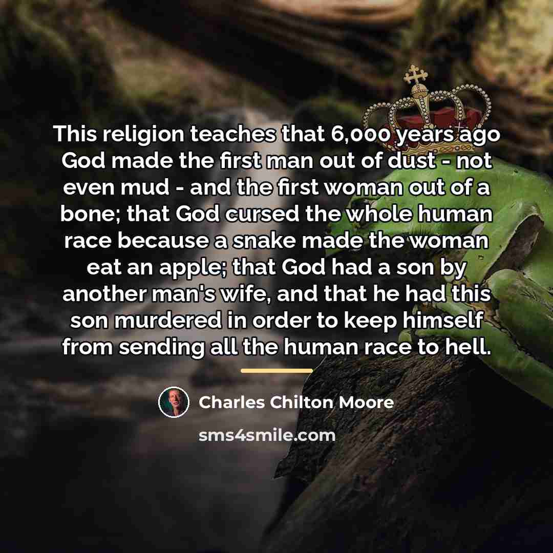 “This religion teaches that 6,000 years ago God made the…” quote by Charles Chilton Moore