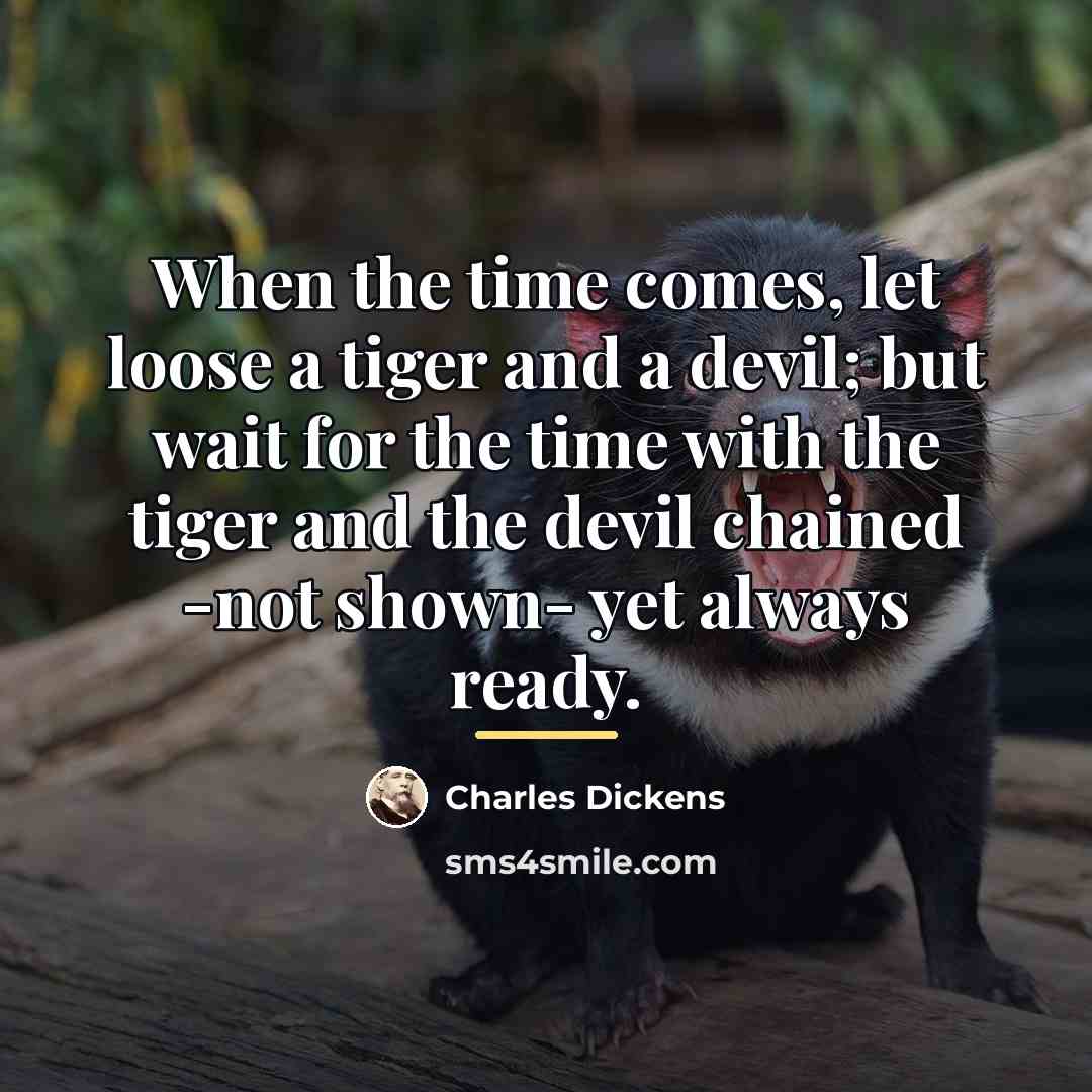 “When the time comes, let loose a tiger and a…” quote by Charles Dickens