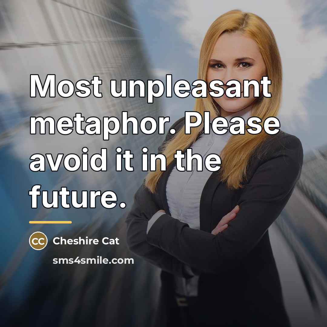 “Most unpleasant metaphor. Please avoid it in the future.…” quote by Cheshire Cat